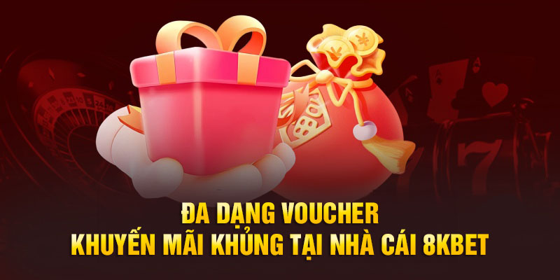 Đa dạng voucher khuyến mãi khủng tại nhà cái 8kbet