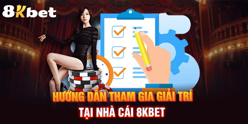 Hướng dẫn tham gia giải trí tại nhà cái 8kbet